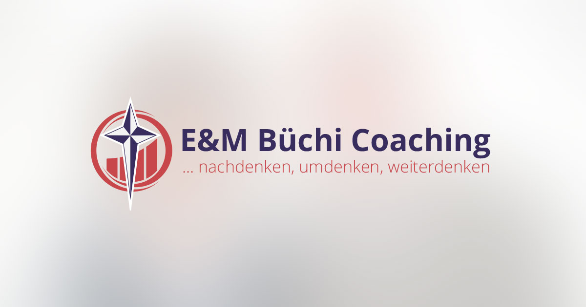 E&M Büchi Coaching - ... nachdenken, umdenken, weiterdenken