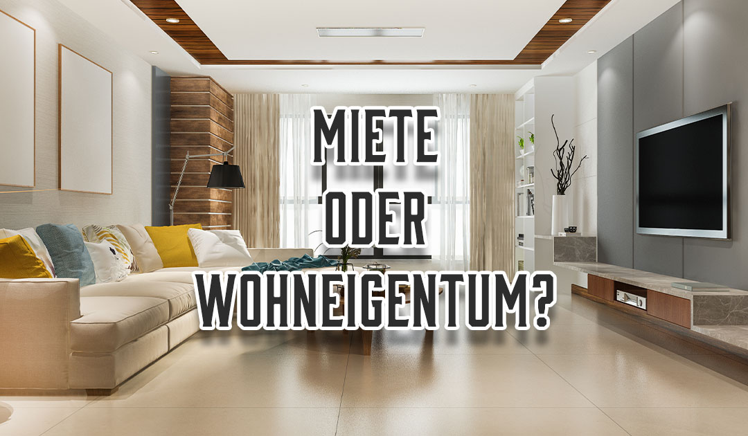 Miete oder Wohneigentum